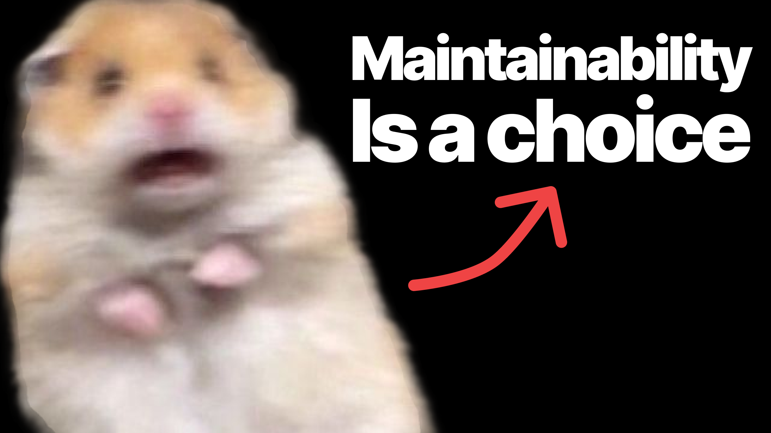 hamster pointing at maintainability is a choice